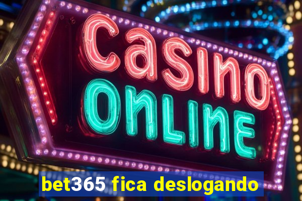 bet365 fica deslogando